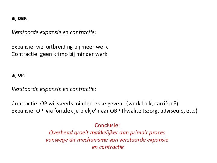 Bij OBP: Verstoorde expansie en contractie: Expansie: wel uitbreiding bij meer werk Contractie: geen