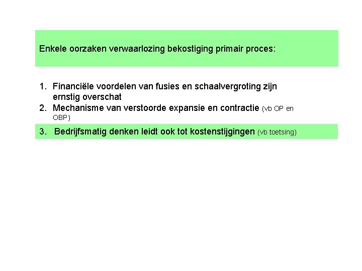Enkele oorzaken verwaarlozing bekostiging primair proces: 1. Financiële voordelen van fusies en schaalvergroting zijn