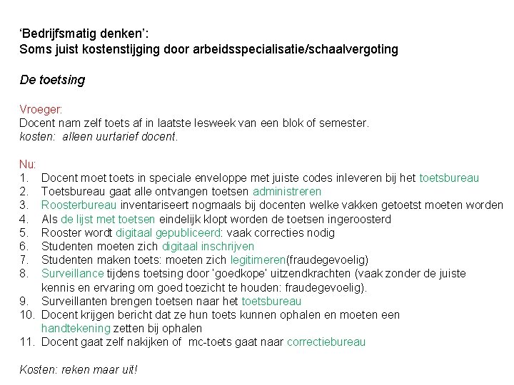 ‘Bedrijfsmatig denken’: Soms juist kostenstijging door arbeidsspecialisatie/schaalvergoting De toetsing Vroeger: Docent nam zelf toets
