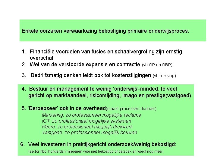 Enkele oorzaken verwaarlozing bekostiging primaire onderwijsproces: 1. Financiële voordelen van fusies en schaalvergroting zijn