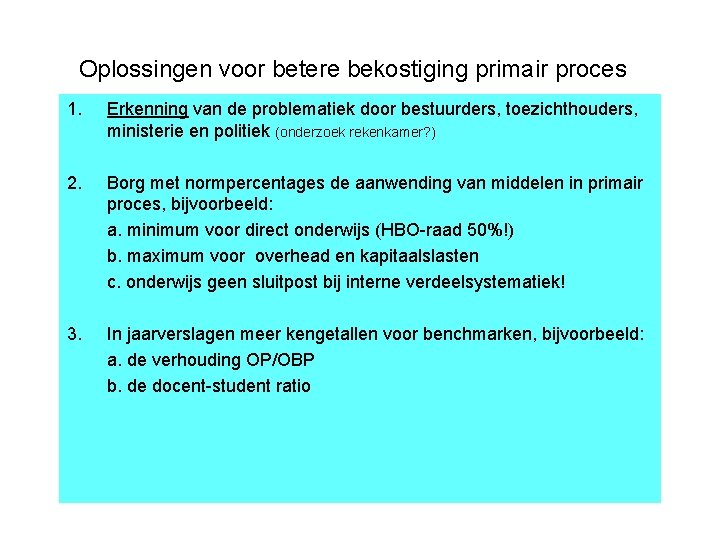 Oplossingen voor betere bekostiging primair proces 1. Erkenning van de problematiek door bestuurders, toezichthouders,