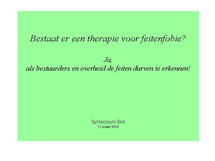 Bestaat er een therapie voor feitenfobie? Ja, als bestuurders en overheid de feiten durven