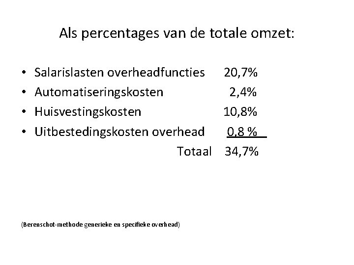 Als percentages van de totale omzet: • • Salarislasten overheadfuncties 20, 7% Automatiseringskosten 2,