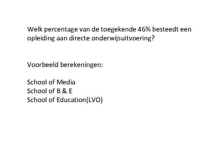 Welk percentage van de toegekende 46% besteedt een opleiding aan directe onderwijsuitvoering? Voorbeeld berekeningen: