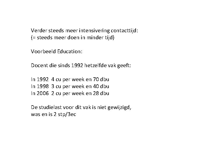 Verder steeds meer intensivering contacttijd: (= steeds meer doen in minder tijd) Voorbeeld Education: