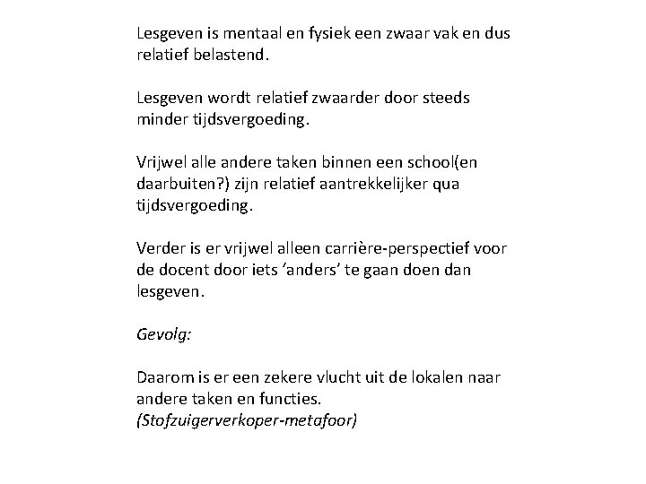 Lesgeven is mentaal en fysiek een zwaar vak en dus relatief belastend. Lesgeven wordt