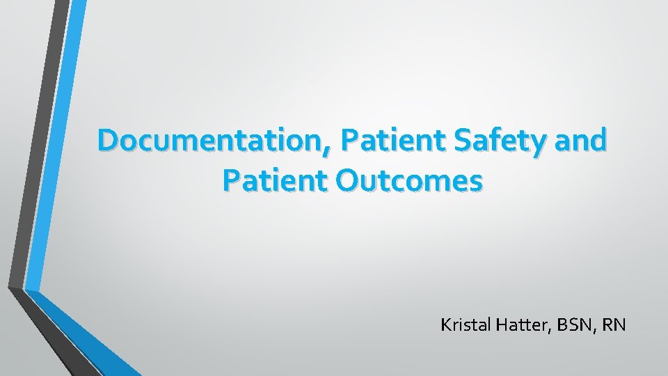 Documentation, Patient Safety and Patient Outcomes Kristal Hatter, BSN, RN 