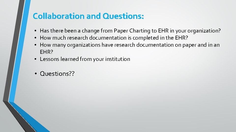 Collaboration and Questions: • Has there been a change from Paper Charting to EHR