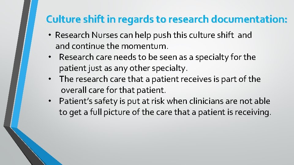 Culture shift in regards to research documentation: • Research Nurses can help push this