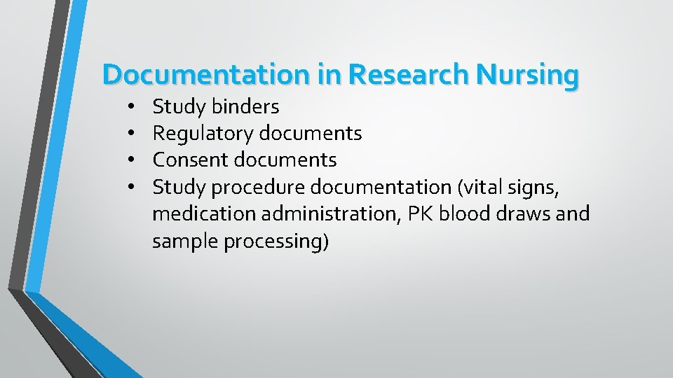 Documentation in Research Nursing • • Study binders Regulatory documents Consent documents Study procedure