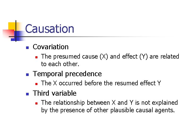 Causation n Covariation n n Temporal precedence n n The presumed cause (X) and