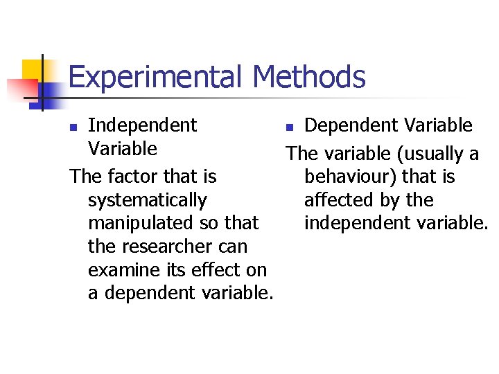 Experimental Methods Independent n Dependent Variable The variable (usually a behaviour) that is The