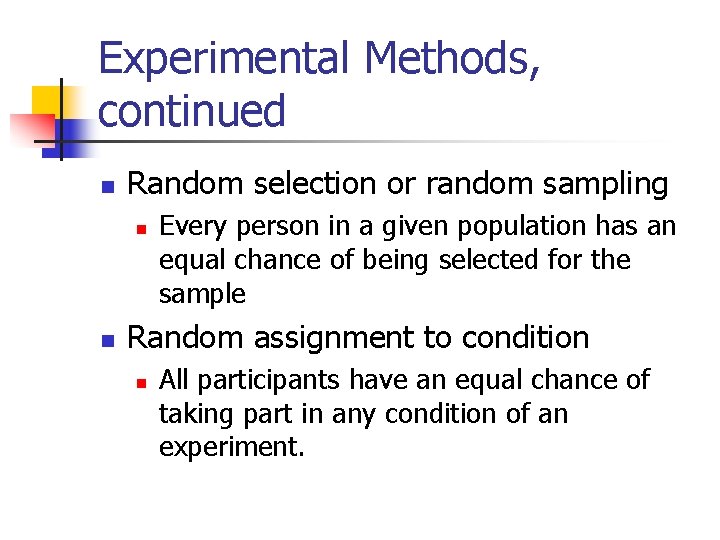 Experimental Methods, continued n Random selection or random sampling n n Every person in