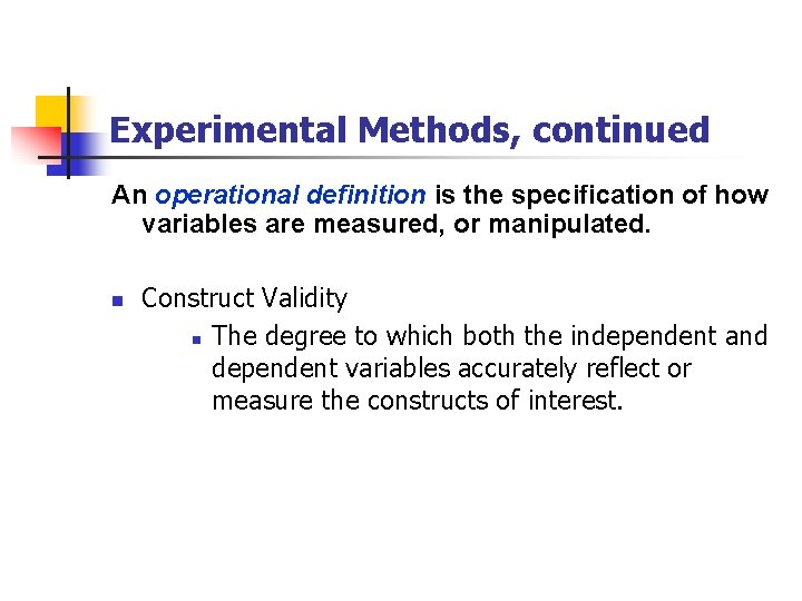 Experimental Methods, continued An operational definition is the specification of how variables are measured,