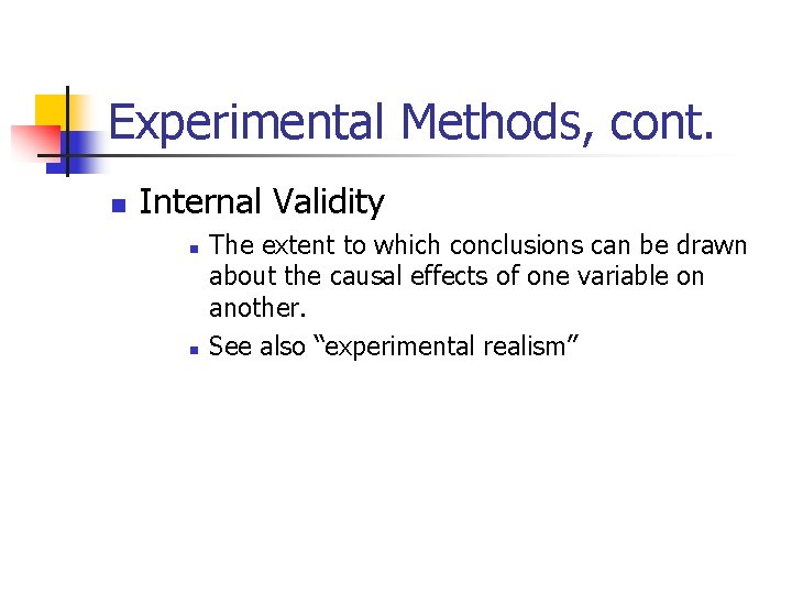 Experimental Methods, cont. n Internal Validity n n The extent to which conclusions can