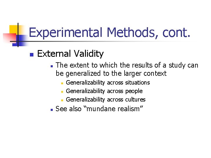 Experimental Methods, cont. n External Validity n The extent to which the results of