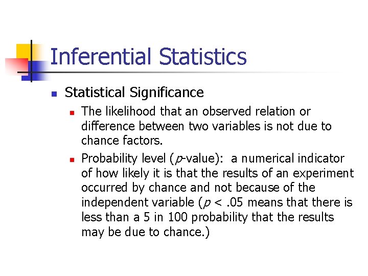 Inferential Statistics n Statistical Significance n n The likelihood that an observed relation or
