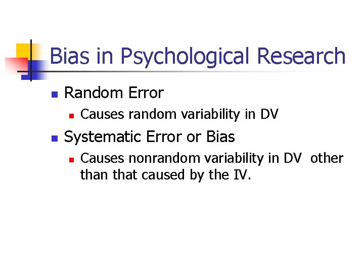 Bias in Psychological Research n Random Error n n Causes random variability in DV