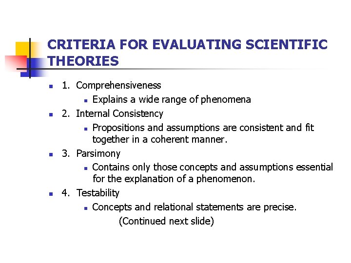 CRITERIA FOR EVALUATING SCIENTIFIC THEORIES n n 1. Comprehensiveness n Explains a wide range