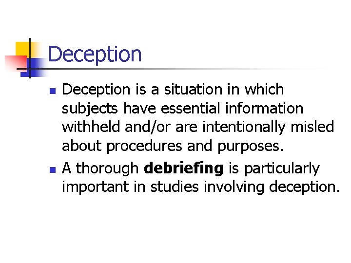 Deception n n Deception is a situation in which subjects have essential information withheld