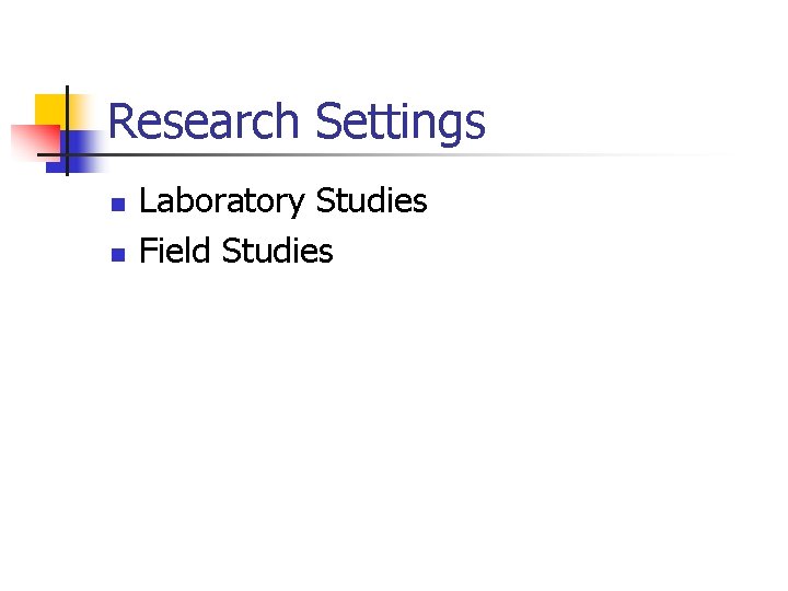 Research Settings n n Laboratory Studies Field Studies 