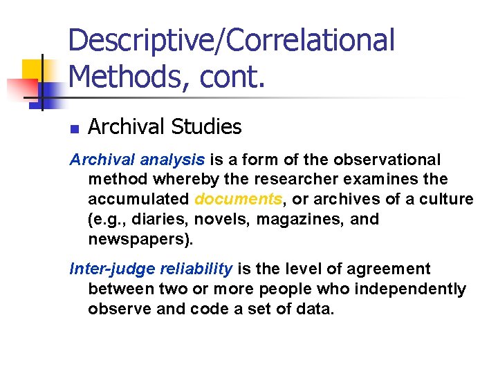 Descriptive/Correlational Methods, cont. n Archival Studies Archival analysis is a form of the observational