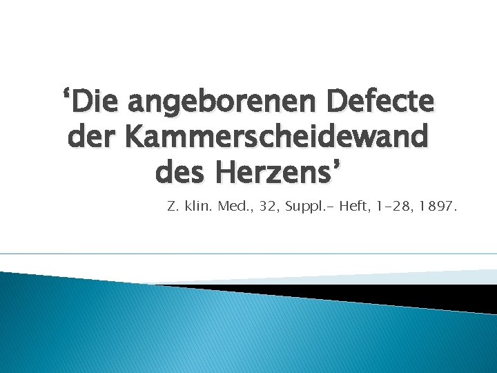 ‘Die angeborenen Defecte der Kammerscheidewand des Herzens’ Z. klin. Med. , 32, Suppl. -