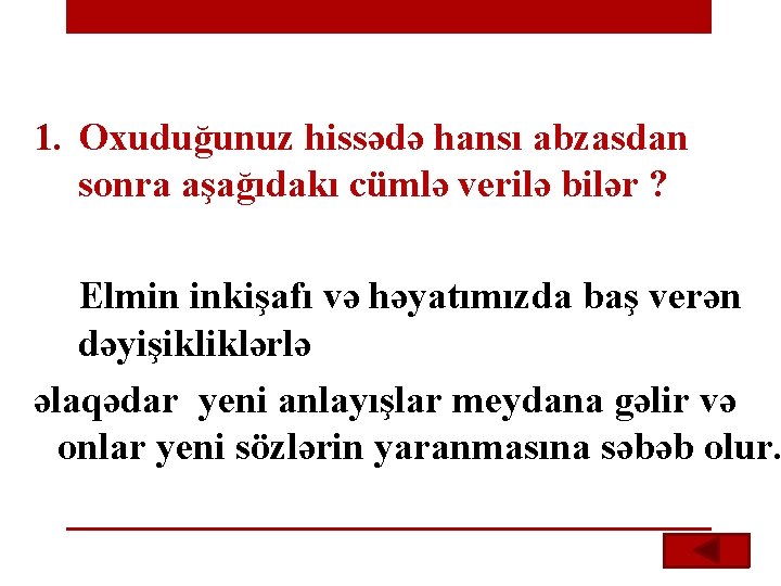1. Oxuduğunuz hissədə hansı abzasdan sonra aşağıdakı cümlə verilə bilər ? Elmin inkişafı və