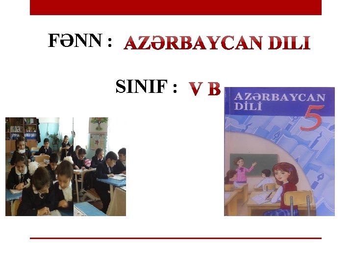 FƏNN : SINIF : 