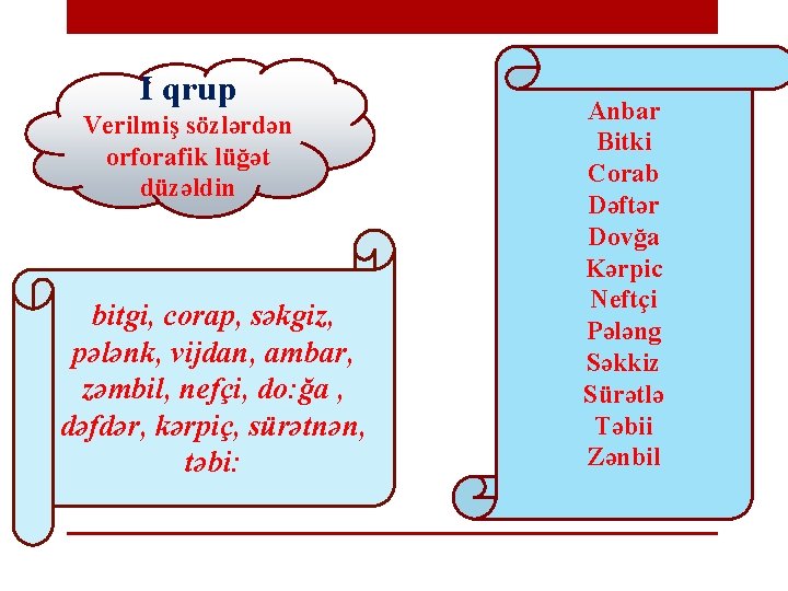 I qrup Verilmiş sözlərdən orforafik lüğət düzəldin bitgi, corap, səkgiz, pələnk, vijdan, ambar, zəmbil,