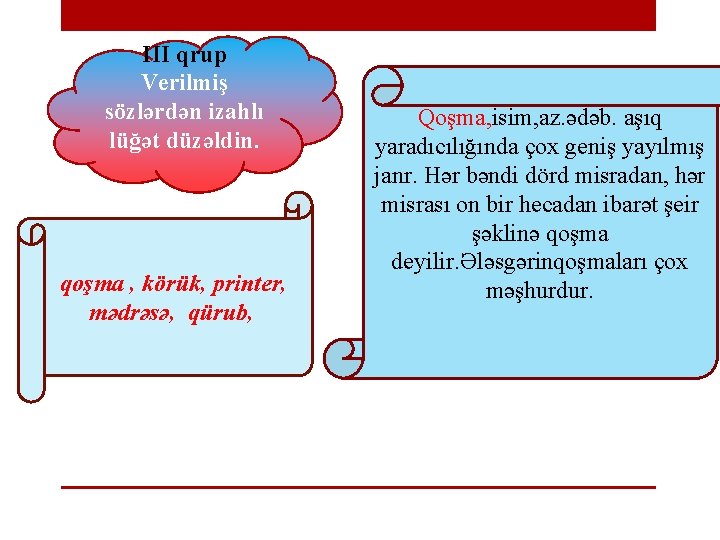 III qrup Verilmiş sözlərdən izahlı lüğət düzəldin. qoşma , körük, printer, mədrəsə, qürub, Qoşma,