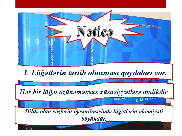 Nəticə 1. Lüğətlərin tərtib olunması qaydaları var. Hər bir lüğət özünəməxsus xüsusiyyətlərə malikdir. Dildə