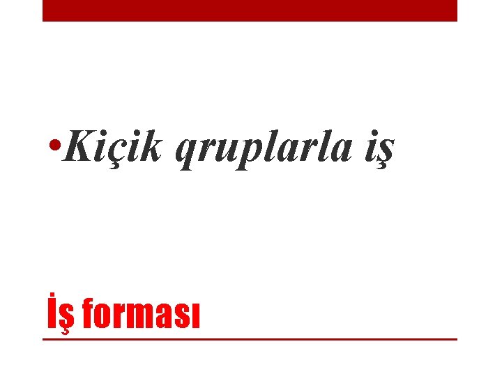  • Kiçik qruplarla iş İş forması 