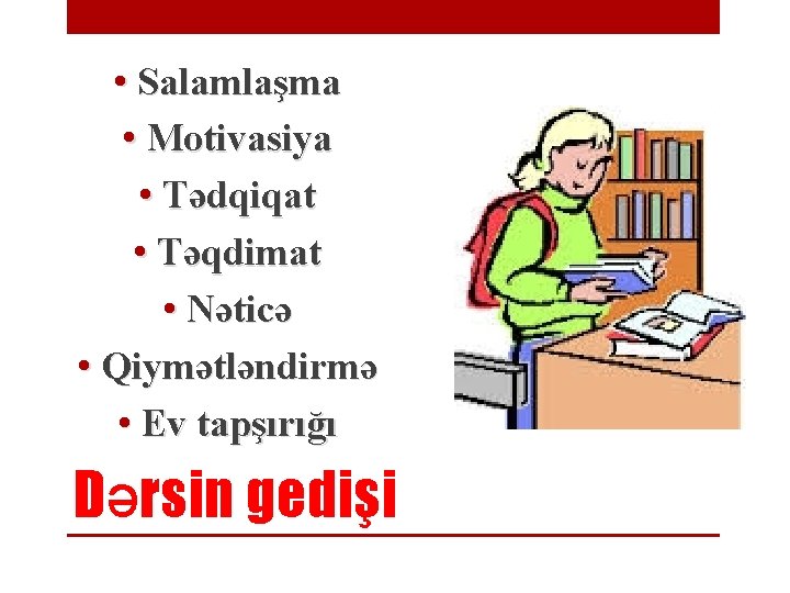  • Salamlaşma • Motivasiya • Tədqiqat • Təqdimat • Nəticə • Qiymətləndirmə •