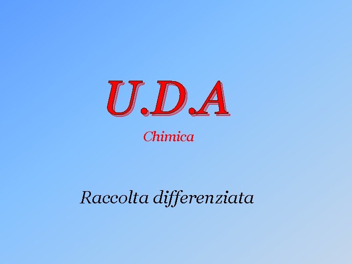 U. D. A Chimica Raccolta differenziata 