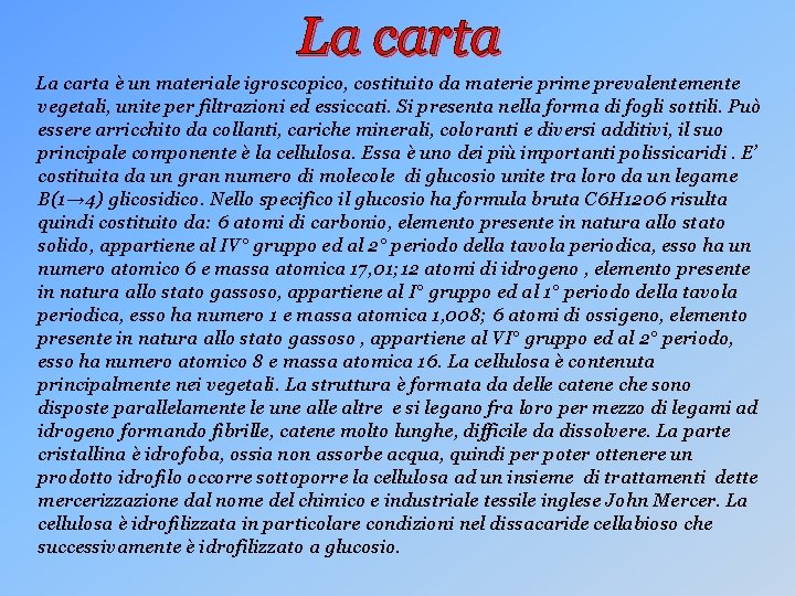 La carta è un materiale igroscopico, costituito da materie prime prevalentemente vegetali, unite per
