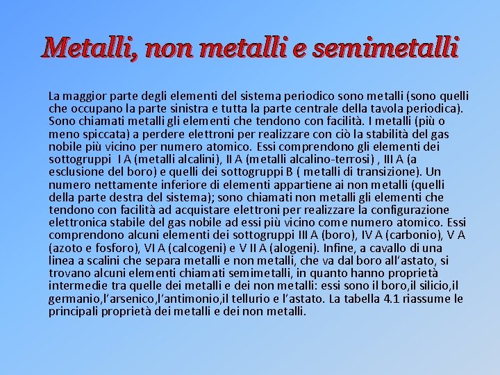Metalli, non metalli e semimetalli La maggior parte degli elementi del sistema periodico sono