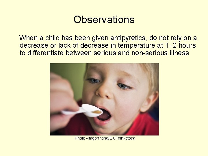 Observations When a child has been given antipyretics, do not rely on a decrease Observations When a child has been given antipyretics, do not rely on a decrease