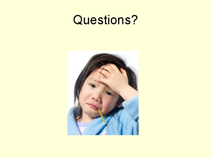 Questions? Questions?