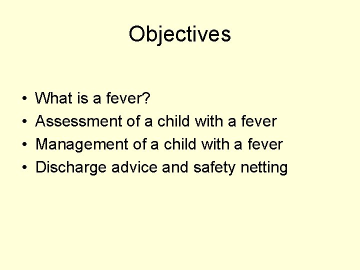Objectives • • What is a fever? Assessment of a child with a fever Objectives • • What is a fever? Assessment of a child with a fever
