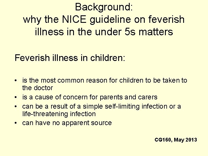 Background: why the NICE guideline on feverish illness in the under 5 s matters Background: why the NICE guideline on feverish illness in the under 5 s matters