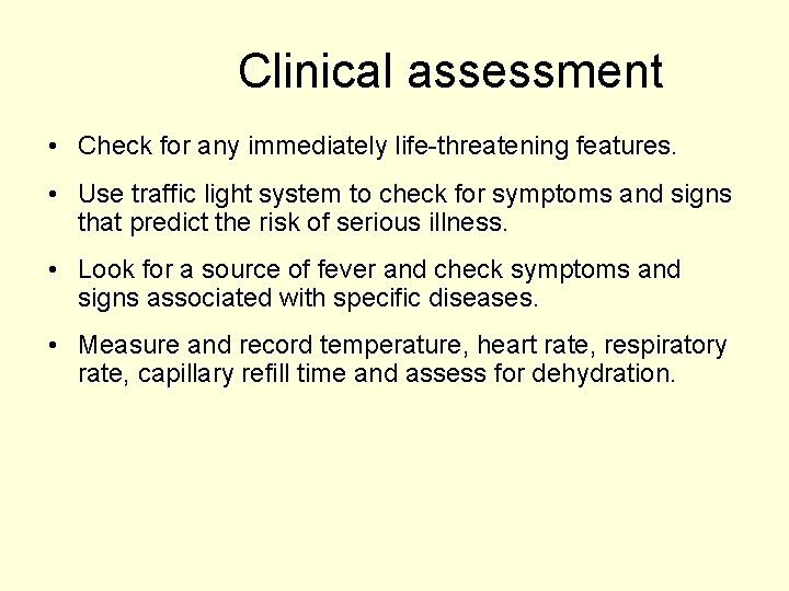 Clinical assessment • Check for any immediately life-threatening features. • Use traffic light system Clinical assessment • Check for any immediately life-threatening features. • Use traffic light system