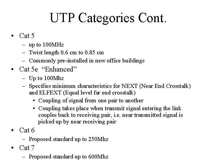 UTP Categories Cont. • Cat 5 – up to 100 MHz – Twist length