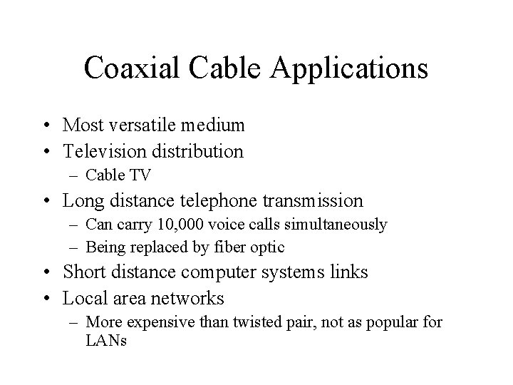 Coaxial Cable Applications • Most versatile medium • Television distribution – Cable TV •