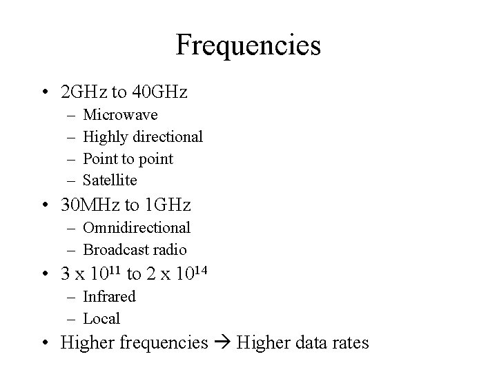 Frequencies • 2 GHz to 40 GHz – – Microwave Highly directional Point to