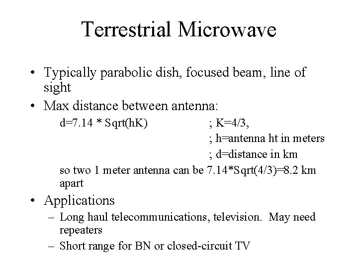 Terrestrial Microwave • Typically parabolic dish, focused beam, line of sight • Max distance