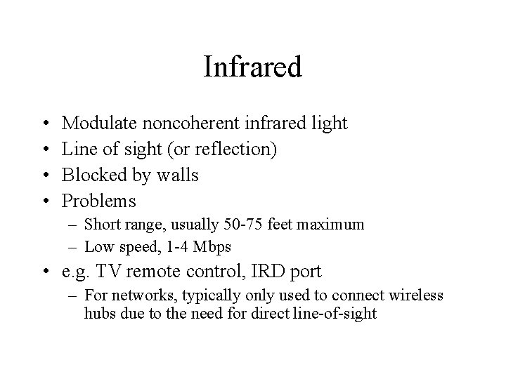 Infrared • • Modulate noncoherent infrared light Line of sight (or reflection) Blocked by