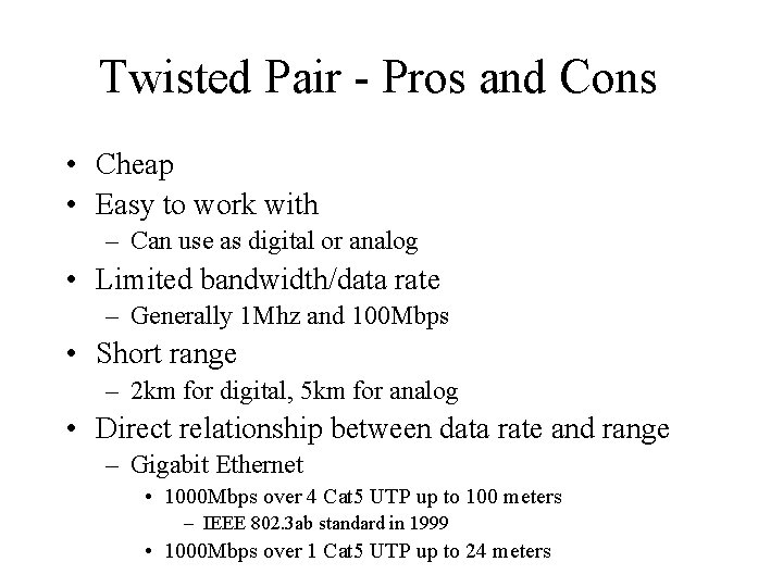 Twisted Pair - Pros and Cons • Cheap • Easy to work with –
