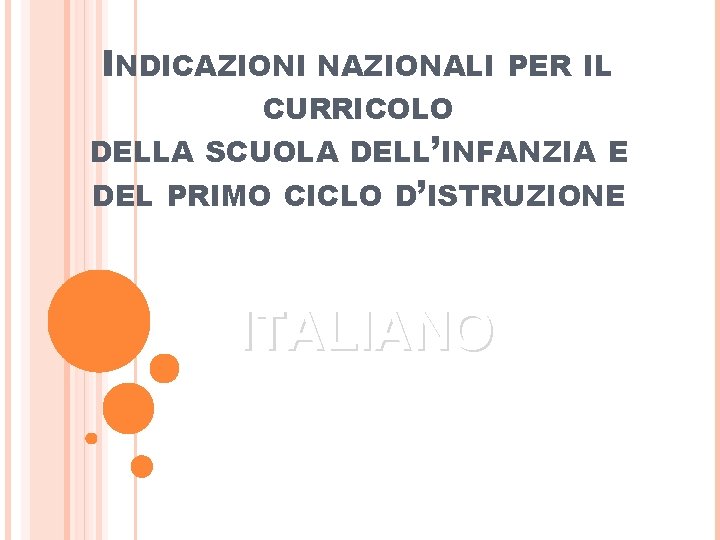 INDICAZIONI NAZIONALI PER IL CURRICOLO DELLA SCUOLA DELL’INFANZIA E DEL PRIMO CICLO D’ISTRUZIONE ITALIANO