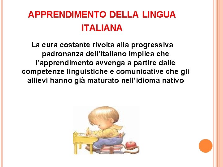 APPRENDIMENTO DELLA LINGUA ITALIANA La cura costante rivolta alla progressiva padronanza dell’italiano implica che